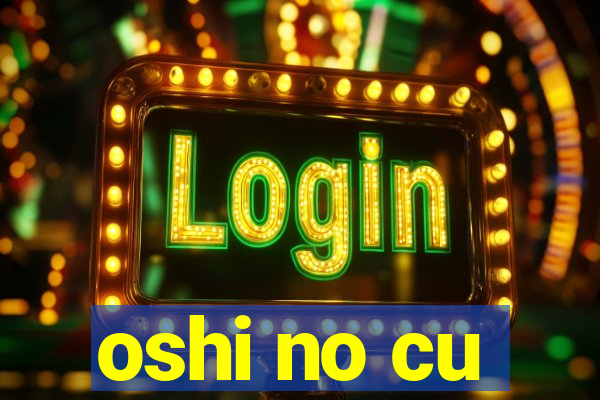 oshi no cu